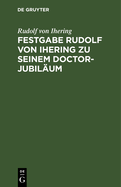 Festgabe Rudolf Von Ihering Zu Seinem Doctor-Jubil?um: ?berreicht Von Der Rechts- Und Staatswissenschaftlichen Fakult?t Zu Strassburg