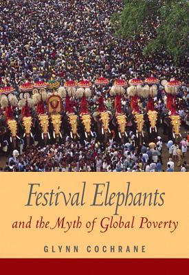 Festival Elephants and the Myth of Global Poverty - Cochrane, Glynn