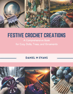 Festive Crochet Creations: A Comprehensive Book for Cozy Dolls, Trees, and Ornaments