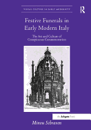 Festive Funerals in Early Modern Italy: The Art and Culture of Conspicuous Commemoration