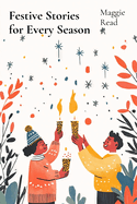 Festive Stories for Every Season: Celebrating Traditions and Joy Through Seasonal Stories