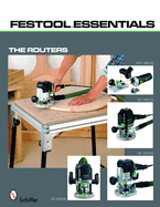 Festool*r Essentials: The Routers: Of 1010 Eq, of 1400 Eq, of 2200 Eb, & MFK 700 Eq