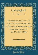 Festrede Gehalten in Der Universit?tskirche Zu Jena Zur Akademischen Preisvertheilung Am 15. Juni 1895 (Classic Reprint)