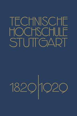 Festschrift Der Technischen Hochschule Stuttgart: Zur Vollendung Ihres Ersten Jahrhunderts 1829-1929 - Grammel, Richard