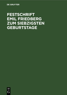 Festschrift Emil Friedberg Zum Siebzigsten Geburtstage: Gewidmet Von Seinen Sch?lern