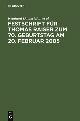 Festschrift Fur Thomas Raiser Zum 70. Geburtstag Am 20. Februar 2005 - Damm, Reinhard (Editor), and Heermann, Peter W (Editor), and Veil, R?diger (Editor)