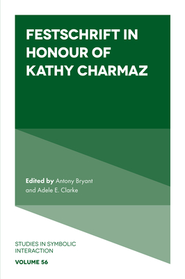 Festschrift in Honour of Kathy Charmaz - Bryant, Antony (Editor), and Clarke, Adele E. (Editor)