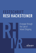 Festschrift Resi Hacksteiner: A Voyage Through the Law of Inland Shipping