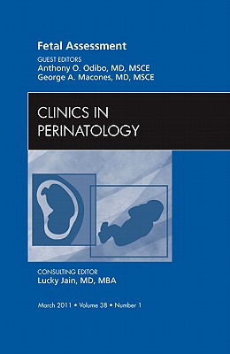 Fetal Assessment, an Issue of Clinics in Perinatology: Volume 38-1 - Macones, George A, MD, Facog, and Odibo, Anthony O, MD