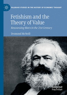 Fetishism and the Theory of Value: Reassessing Marx in the 21st Century