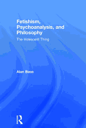 Fetishism, Psychoanalysis, and Philosophy: The Iridescent Thing