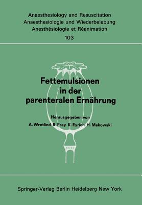 Fettemulsionen in Der Parenteralen Ernahrung: Symposion Im Juni 1976 in Stockholm - Wretlind, A (Editor), and Frey, R (Editor), and Eyrich, K (Editor)