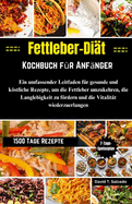 Fettleber-Di?t-Kochbuch f?r Anf?nger: Ein umfassender Leitfaden f?r gesunde und kstliche Rezepte, um die Fettleber umzukehren, die Langlebigkeit zu frdern und die Vitalit?t wiederzuerlangen