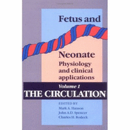 Fetus and Neonate: Physiology and Clinical Applications: Volume 1, the Circulation - Hanson, Mark A (Editor), and Spencer, John A D (Editor), and Rodeck, Charles H (Editor)