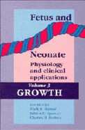 Fetus and Neonate: Physiology and Clinical Applications: Volume 3, Growth - Hanson, Mark A (Editor), and Spencer, John A D (Editor), and Rodeck, Charles H (Editor)