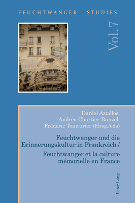 Feuchtwanger Und Die Erinnerungskultur in Frankreich / Feuchtwanger Et La Culture Mmorielle En France - Wallace, Ian, and Azulos, Daniel (Editor), and Chartier-Bunzel, Andrea (Editor)