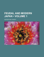 Feudal and Modern Japan; Volume 1