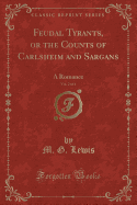 Feudal Tyrants, or the Counts of Carlsheim and Sargans, Vol. 2 of 4: A Romance (Classic Reprint)