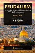 Feudalism in Egypt, Syria, Palestine and the Lebanon, 1250 - 1900