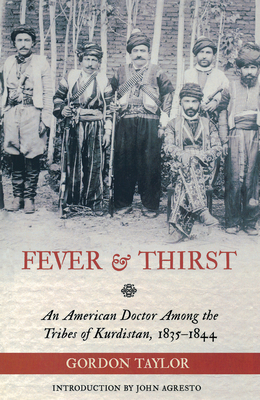 Fever and Thirst: An American Doctor Among the Tribes of Kurdistan, 1835-1844 - Taylor, Gordon