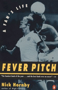 Fever Pitch: A Fan's Life - Hornby, Nick