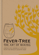Fever Tree - The Art of Mixing: Simple long drinks & cocktails from the world's leading bars