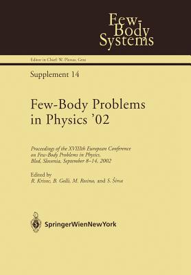Few-Body Problems in Physics '02: Proceedings of the Xviiith European Conference on Few-Body Problems in Physics, Bled, Slovenia, September 8-14, 2002 - Krivec, Rajmund (Editor), and Rosina, Mitja (Editor), and Golli, Bojan (Editor)