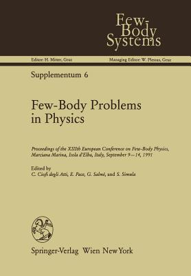 Few-Body Problems in Physics: Proceedings of the XIIIth European Conference on Few-Body Physics, Marciana Marina, Isola d'Elba, Italy, September 9-14, 1991 - Ciofi Degli Atti, Claudio (Editor), and Pace, Emanuele (Editor), and Salme, Giovanni (Editor)