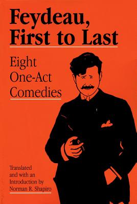 Feydeau, First to Last: Eight One-Act Comedies - Feydeau, Georges