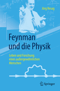 Feynman Und Die Physik: Leben Und Forschung Eines Au?ergewhnlichen Menschen
