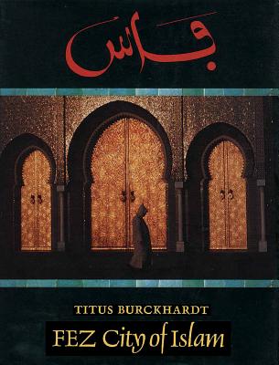 Fez: City of Islam - Burckhardt, Titus