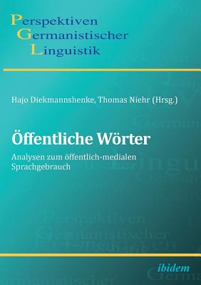 ?ffentliche Wrter. Analysen Zum ?ffentlich-Medialen Sprachgebrauch - Bock, Bettina, and Dang-Anh, Mark, and Diekmannshenke, Hajo (Editor)