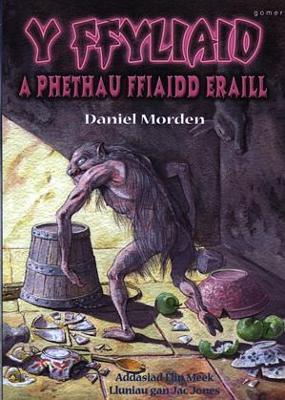 Ffyliaid a Phethau Ffiaidd Eraill, Y - Morden, Daniel, and Meek, Elin (Translated by)