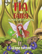 Fia the Fairy: The Fairy Who Couldn't Fly