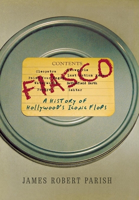 Fiasco: A History of Hollywood's Iconic Flops - Parish, James Robert