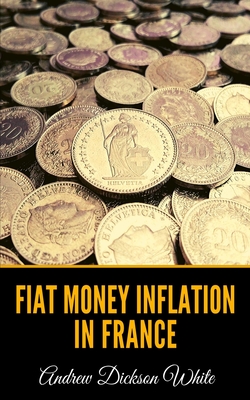 Fiat Money Inflation in France - Dickson White, Andrew