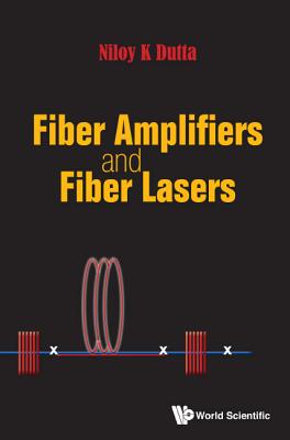 Fiber Amplifiers and Fiber Lasers - Niloy K Dutta