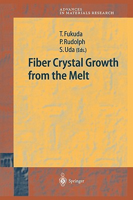 Fiber Crystal Growth from the Melt - Fukuda, Tsuguo (Editor), and Rudolph, Peter (Editor), and Uda, Satoshi (Editor)