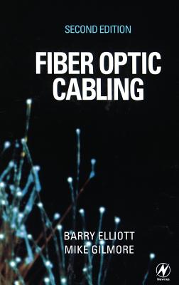 Fiber Optic Cabling - Elliott, Barry, and Gilmore, Mike