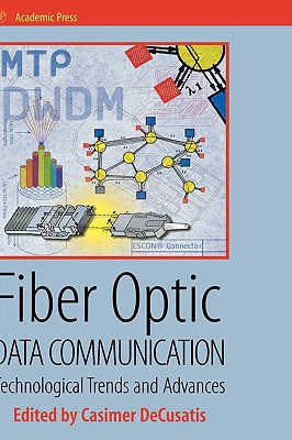 Fiber Optic Data Communication: Technology Advances and Futures - Decusatis, Casimer