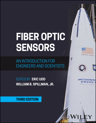 Fiber Optic Sensors: An Introduction for Engineers and Scientists - Udd, Eric (Editor), and Spillman, William B. (Editor)