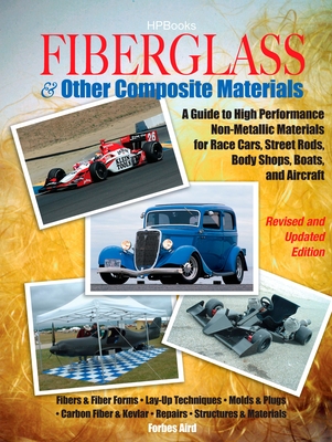 Fiberglass and Other Composite Materialshp1498: A Guide to High Performance Non-Metallic Materials for Automotiveracing and Mari Ne Use. Includes Fiberglass, Kevlar, Carbon Fiber, Molds, Structures and Materia - Aird, Forbes