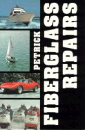 Fiberglass Repairs: A Guide to Fiberglass/Polyester Repairs on Boats, Cars, Snowmobiles, and Other Structures - Petrick, Paul J