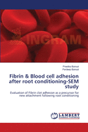 Fibrin & Blood cell adhesion after root conditioning-SEM study