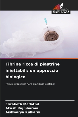 Fibrina ricca di piastrine iniettabili: un approccio biologico - Madathil, Elizabeth, and Sharma, Akash Raj, and Kulkarni, Aishwarya