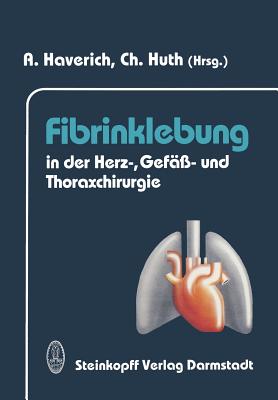 Fibrinklebung in Der Herz-, Gef- Und Thoraxchirurgie - Haverich, A (Editor), and Huth, Christian (Editor)