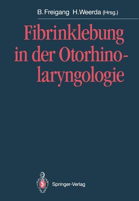 Fibrinklebung in Der Otorhinolaryngologie - Freigang, Bernd (Editor), and Weerda, Hilko (Editor)