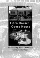 Fibro House - Opera House: Conserving Mid-Twentieth Century Heritage: Conserving Mid-Twentieth Century Heritage: Proceedings of a Conference Convened the Historic Houses Trust of New South Wales, 23-24 July 1999