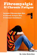 Fibromyalgia And Chronic Fatigue: A Step-By-Step Guide For Fibromyalgia Treatment And Chronic Fatigue Syndrome Treatment. Includes Fibromyalgia Diet And Chronic Fatigue Diet And Lifestyle Guidelines.