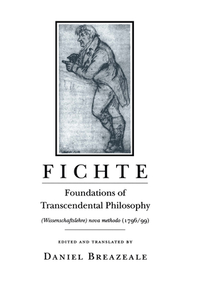 Fichte: Foundations of Transcendental Philosophy (Wissenschaftslehre) Nova Methodo (1796-99) - Fichte, Johann Gottlieb, and Breazeale, Daniel (Translated by)